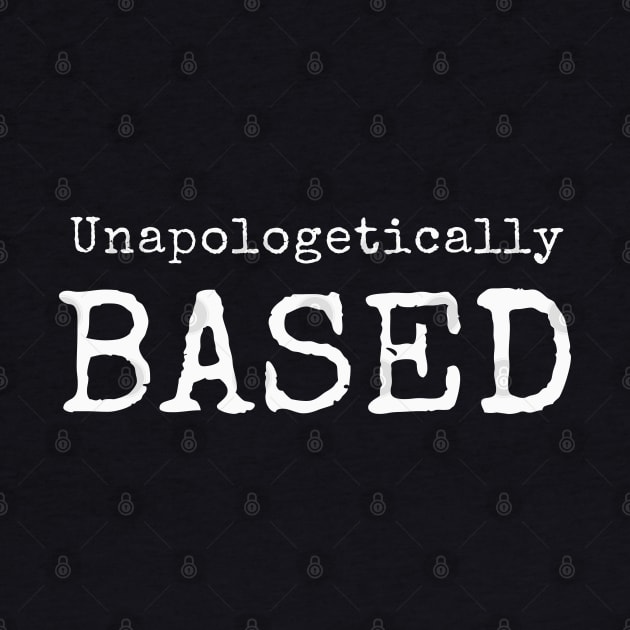 Unapologetically Based by Mind Your Tee